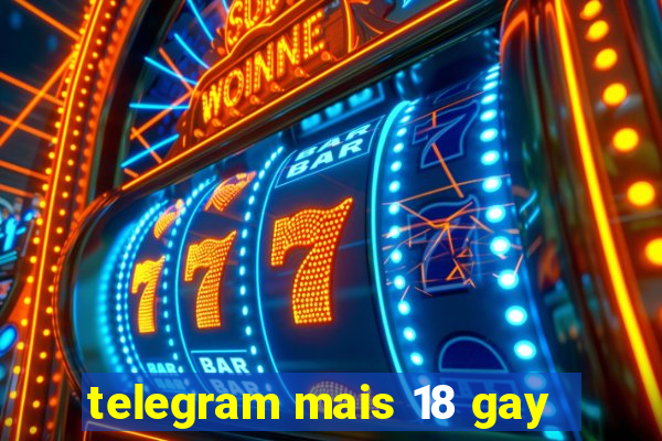 telegram mais 18 gay